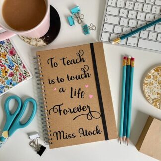 Personalised Teacher Notebook, To Teach is to touch a life Forever