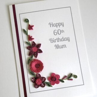 Handmade 60th birthday card for mum with quilled flowers